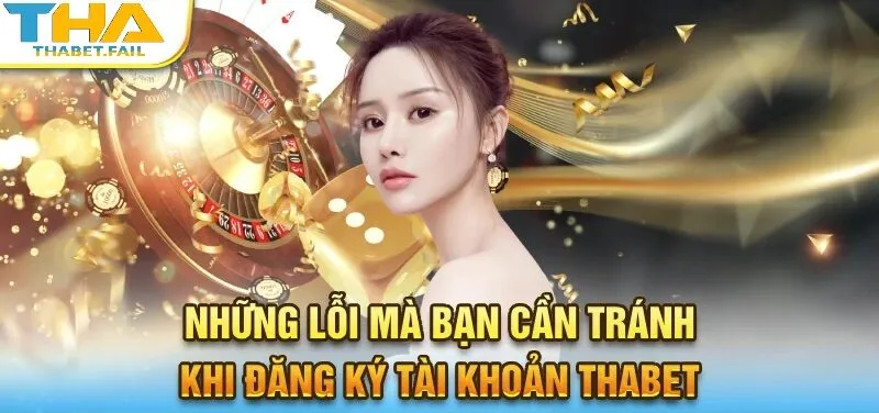 Đăng Ký Thabet 3 Cần lưu ý tránh những yếu tố nào khi đăng ký Thabet