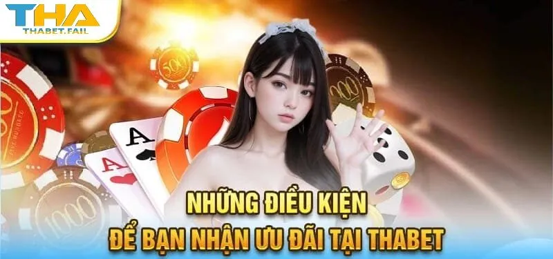 Để nhận ưu đãi tại Thabet, bạn cần đáp ứng những yêu cầu gì?
